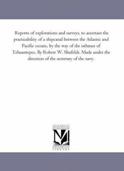 Paperback Reports of Explorations and Surveys, to Ascertain the Practicability of A Ship-Canal Between the Atlantic and Pacific Oceans, by the Way of the isthmu Book