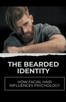 Paperback The Bearded Identity: How Facial Hair Influences Psychology Book