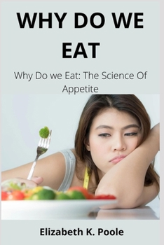 Paperback Why Do We Eat: Why Do we Eat: The Science Of Appetite Book