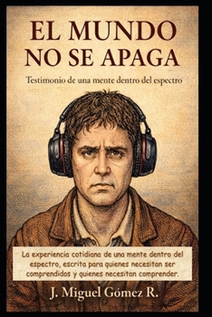 El Mundo No se Apaga: Testimonio de una mente dentro del espectro (Asperger-TEA1)