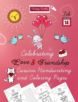 Paperback Celebrating Love & Friendship. Cursive Handwriting and Coloring Pages: Practice Cursive Handwriting while Coloring Cute Valentine's Day Motifs from A Book