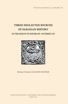 Paperback Three Neglected Sources of Sasanian History in the Reign of Khusraw Anushirvan Book