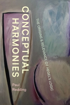 Hardcover Conceptual Harmonies: The Origins and Relevance of Hegel's Logic Book