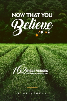 Paperback Now That You Believe: 162 Bible Verses To Learn & Understand Book