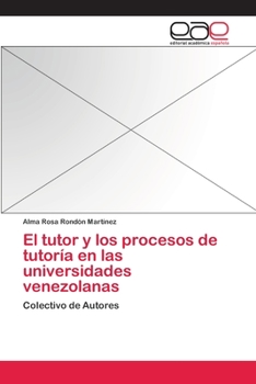 El tutor y los procesos de tutoría en las universidades venezolanas: Colectivo de Autores