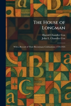 The House of Longman: With a Record of Their Bicentenary Celebrations: 1724-1924