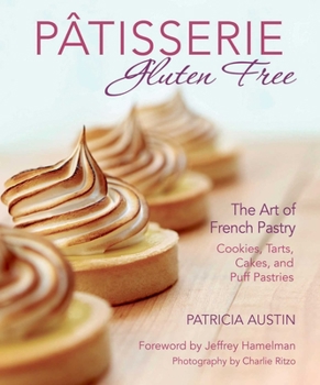 Hardcover Pâtisserie Gluten Free: The Art of French Pastry: Cookies, Tarts, Cakes, and Puff Pastries Book