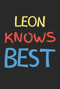 Leon Knows Best: Lined Journal, 120 Pages, 6 x 9, Leon Personalized Name Notebook Gift Idea, Black Matte Finish (Leon Knows Best Journal)