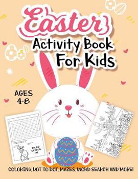 Paperback Easter Activity Book For Kids Ages 4-8: A Fun Kid Workbook Game For Learning, Easter Egg Coloring, Dot to Dot, Mazes, Word Search and More! Book
