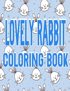 Paperback Lovely Rabbits Coloring Book: Fun and Beautiful Animals Coloring Pages for Stress Relieving Design Book