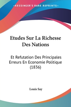 Paperback Etudes Sur La Richesse Des Nations: Et Refutation Des Principales Erreurs En Economie Politique (1836) [French] Book