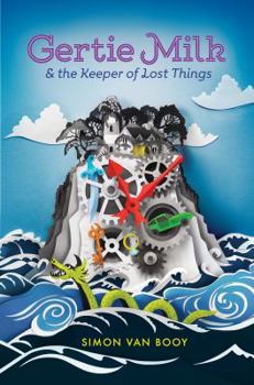 Gertie Milk and the Keeper of Lost Things - Book #1 of the Gertie Milk
