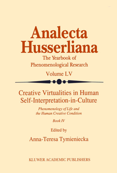 Paperback Creative Virtualities in Human Self-Interpretation-In-Culture: Phenomenology of Life and the Human Creative Condition (Book IV) Book