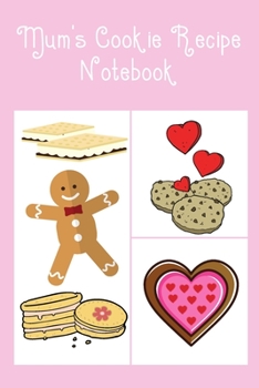 Mum's Cookie Recipe Notebook: Cute Notebook with Recipe Templates to record all your favourite Cookie Recipes