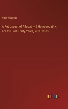 Hardcover A Retrospect of Allopathy & Homoeopathy. For the Last Thirty Years, with Cases Book