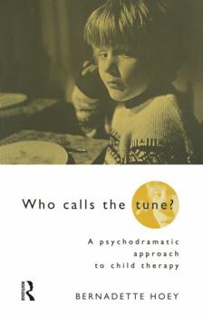 Paperback Who Calls the Tune: A Psychodramatic Approach to Child Therapy Book