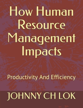 Paperback How Human Resource Management Impacts: Productivity And Efficiency Book