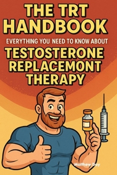 Paperback The TRT Handbook: Everything You Need to Know About Testosterone Replacement Therapy Book
