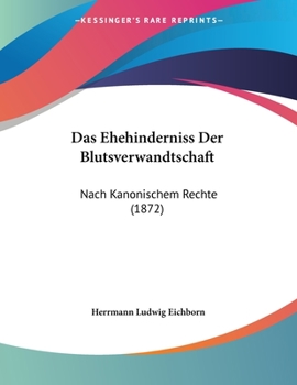 Paperback Das Ehehinderniss Der Blutsverwandtschaft: Nach Kanonischem Rechte (1872) [German] Book