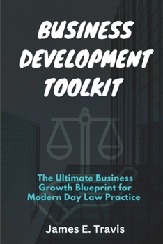 Paperback Business Development Toolkit: The Ultimate Business Growth Blueprint for Modern Day Law Practice [Large Print] Book