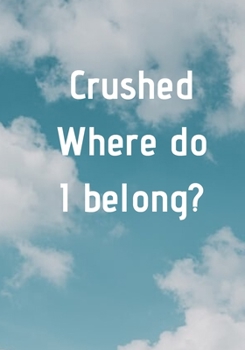 Paperback Crushed Where do I belong? Book
