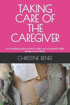 Paperback Taking Care of the Caregiver: An excellent guide on how to take care of yourself while taking care of others Book