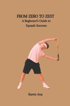 Paperback From Zero to Zest: A Beginner's Guide to Squash Success Book