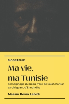 Paperback Ma vie, ma Tunisie: Témoignage du beau-frère de Salah karkar ex-dirigeant d'Ennahdha [French] Book