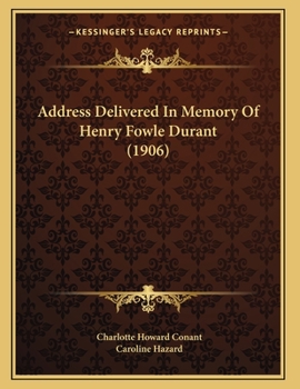 Paperback Address Delivered In Memory Of Henry Fowle Durant (1906) Book