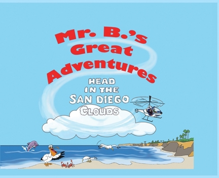 Hardcover Mr. B's Great Adventures: Head in the San Diego Clouds Book
