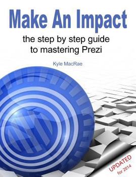 Paperback Make an Impact: The Step by Step Guide to Mastering Prezi Book