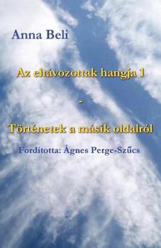 Paperback AZ Eltávozottak Hangja 1 - Történetek a Másik Oldalról [Hungarian] Book
