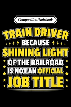 Paperback Composition Notebook: Locomotive Engineer Shining Light Train Driver Journal/Notebook Blank Lined Ruled 6x9 100 Pages Book