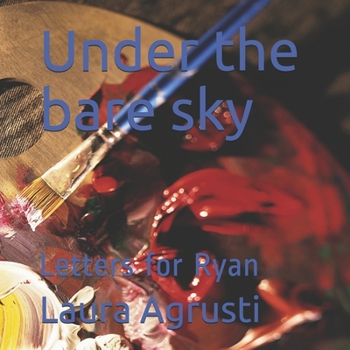 Paperback Under the bare sky: Letters for Ryan Book