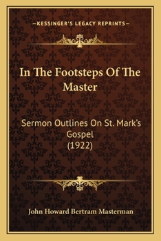 Paperback In The Footsteps Of The Master: Sermon Outlines On St. Mark's Gospel (1922) Book