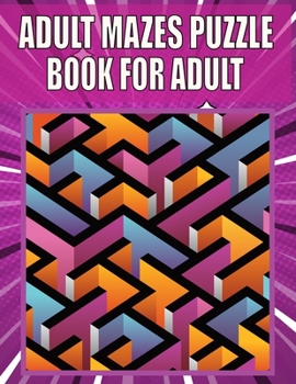 Paperback Adult Mazes Puzzle Book For adult: Great for Developing Problem Solving, stress relief and Relaxation Book
