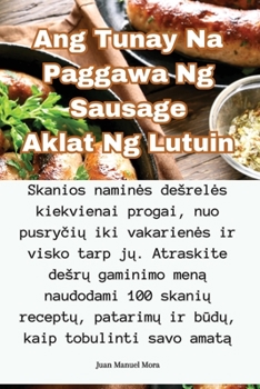 Paperback Ang Tunay Na Paggawa Ng Sausage Aklat Ng Lutuin [Filipino] Book