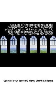 Account of the Proceedings at the Inauguration of the State Industrial School for Girls, at Lancaste