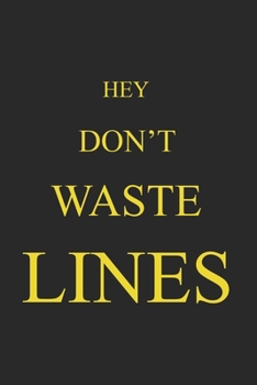 Paperback Don't Waste Lines Journal Gift: LINED NOTEBOOK / JOURNAL GIFT, 100 PAGES, 6x9 , SOFT COVER, MATTE FINISH Book
