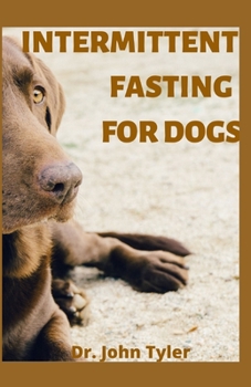 Paperback Intermittent Fasting for Dogs: Dogs ailment, prevention and cure using Intermittent Fasting. A step-by-step Guide Book