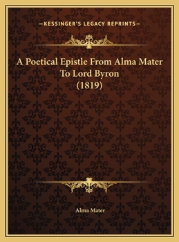 Hardcover A Poetical Epistle From Alma Mater To Lord Byron (1819) Book