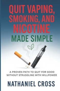 Paperback Quit Vaping, Smoking, and nicotine Made simple: A proven path to Quit for Good without Struggling with willpower Book