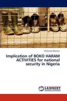 Paperback Implication of BOKO HARAM ACTIVITIES for national security in Nigeria Book
