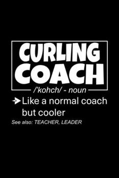 Paperback Curling Coach: Lined Journal, 120 Pages, 6x9 Sizes, Funny Curling Coach Definition Notebook Gift for Team Coaches Book