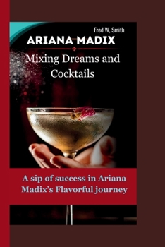 ARIANA MADIX: Mixing Dreams and Cocktails-A sip of success in Ariana Madix’s Flavorful journey B0CPBFKXVF Book Cover