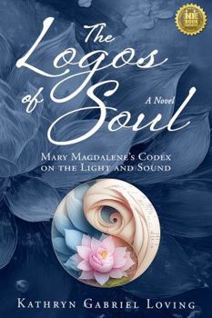 Paperback The Logos of Soul: Mary Magdalene's Codex on the Light and Sound Book