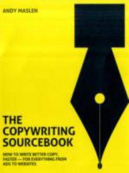 Paperback The Copywriting Sourcebook: How to Write Better Copy, Faster-For Everything from Ads to Websites Book
