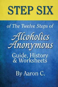 Paperback Step 6 of The Twelve Steps of Alcoholics Anonymous: Guide, History & Worksheets Book