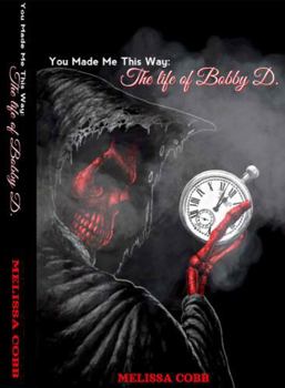 Paperback The Life of Bobby D: You Made Me This Way Book