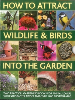 Hardcover How to Attract Wildlife & Birds Into the Garden: A Practical Gardener's Guide for Animal Lovers, Including Planting Advice, Designs and 90 Step-By-Ste Book